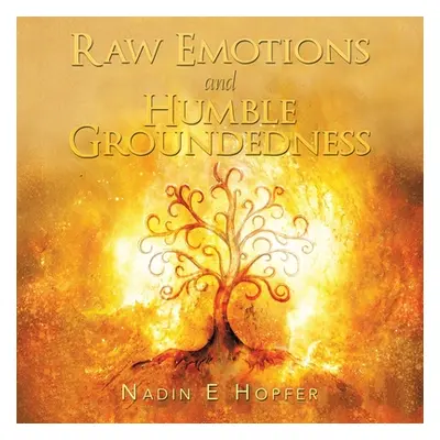 "Raw Emotions and Humble Groundedness" - "" ("Hopfer Nadin E.")(Paperback)