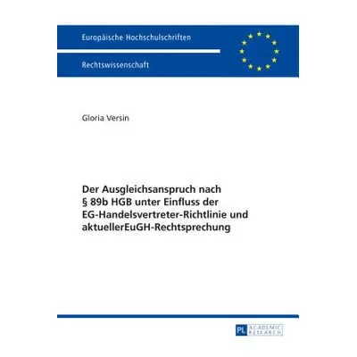 "Der Ausgleichsanspruch Nach 89b Hgb Unter Einfluss Der Eg-Handelsvertreter-Richtlinie Und Aktu