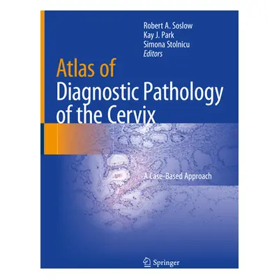 "Atlas of Diagnostic Pathology of the Cervix: A Case-Based Approach" - "" ("Soslow Robert A.")(P