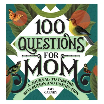 "100 Questions for Mom: A Journal to Inspire Reflection and Connection" - "" ("Carney Amy")(Pevn