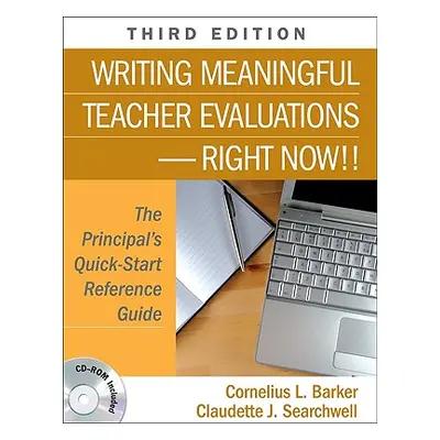 "Writing Meaningful Teacher Evaluations-Right Now!!: The Principal′s Quick-Start Reference Guide