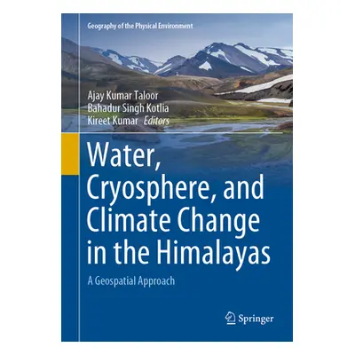 "Water, Cryosphere, and Climate Change in the Himalayas: A Geospatial Approach" - "" ("Taloor Aj