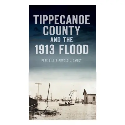 "Tippecanoe County and the 1913 Flood" - "" ("Bill Pete")(Pevná vazba)