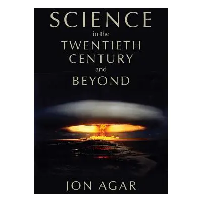 "Science in the Twentieth Century and Beyond" - "" ("Agar Jon")(Paperback)