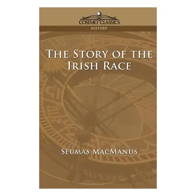 "The Story of the Irish Race" - "" ("MacManus Seumas")(Paperback)