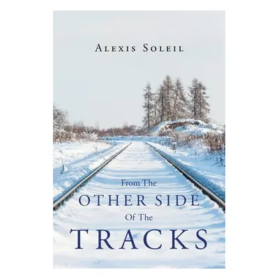 "From The Other Side Of The Tracks" - "" ("Soleil Alexis")(Paperback)