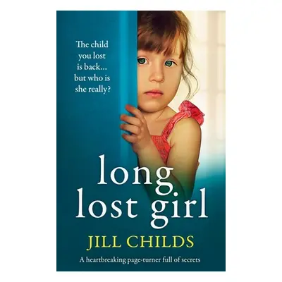 "Long Lost Girl: A heartbreaking page-turner full of secrets" - "" ("Childs Jill")(Paperback)