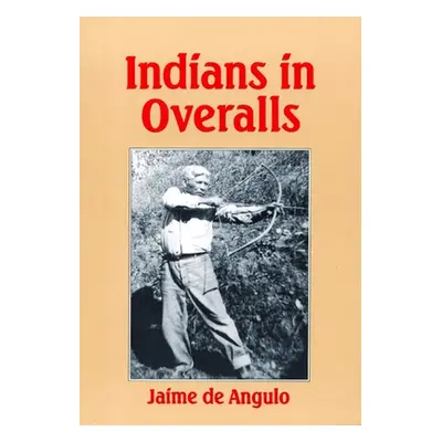 "Indians in Overalls" - "" ("De Angulo Jaime")(Paperback)