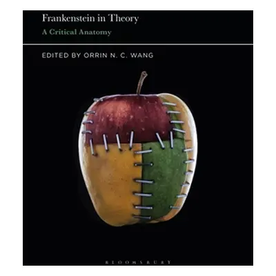 "Frankenstein in Theory: A Critical Anatomy" - "" ("Wang Orrin N. C.")(Paperback)