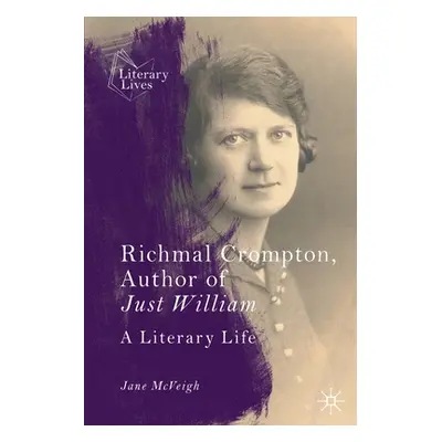 "Richmal Crompton, Author of Just William: A Literary Life" - "" ("McVeigh Jane")(Paperback)