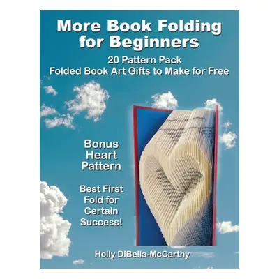 "More Book Folding For Beginners: 20 Pattern Pack Folded Book Art Gifts to Make for Free" - "" (