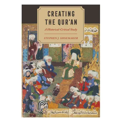 "Creating the Qur'an: A Historical-Critical Study" - "" ("Shoemaker Stephen J.")(Paperback)