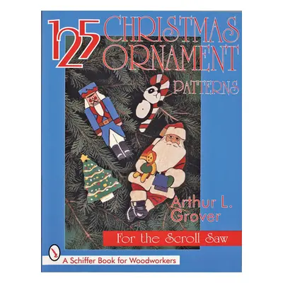 "125 Christmas Ornament Patterns for the Scroll Saw" - "" ("Grover Arthur L.")(Paperback)