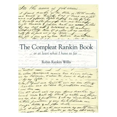 "The Compleat Rankin Book: ... or at least what I have so far ..." - "" ("Willis Robin Rankin")(