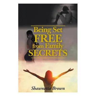 "Being Set Free from Family Secrets" - "" ("Brown Shawnetta")(Paperback)