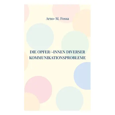 "Die Opfer/-innen diverser Kommunikationsprobleme" - "" ("Fossa Arno-M")(Paperback)