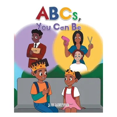 "ABCs, You Can Be" - "" ("Mettle J. W.")(Paperback)