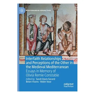 "Interfaith Relationships and Perceptions of the Other in the Medieval Mediterranean: Essays in 