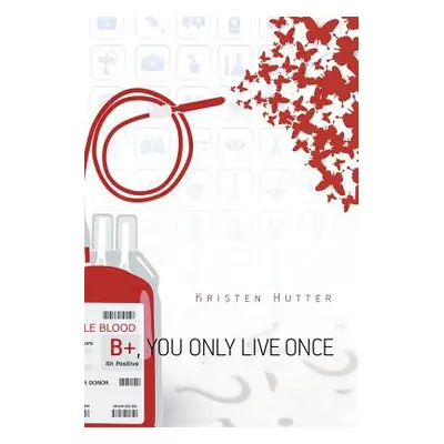 "B+, You Only Live Once" - "" ("Hutter Kristen")(Paperback)