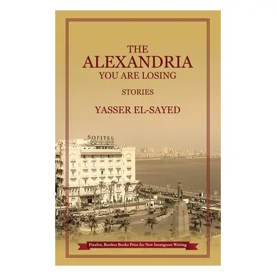 "The Alexandria You Are Losing" - "" ("El-Sayed Yasser")(Paperback)