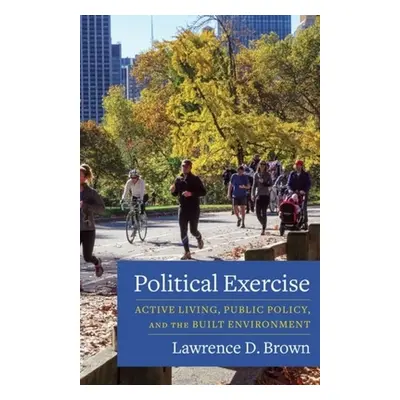 "Political Exercise: Active Living, Public Policy, and the Built Environment" - "" ("Brown Lawre