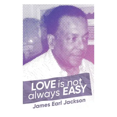 "Love Is Not Always Easy" - "" ("Jackson James Earl")(Paperback)