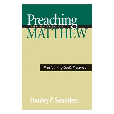 "Preaching the Gospel of Matthew: Proclaiming God's Presence" - "" ("Saunders Stanley P.")(Paper