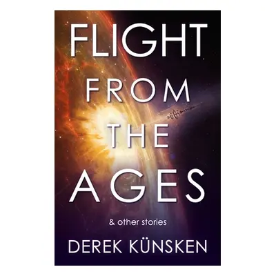 "Flight from the Ages and Other Stories" - "" ("Knsken Derek")(Paperback)