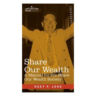 "Share Our Wealth: A Manual for the Share Our Wealth Society" - "" ("Long Huey P.")(Pevná vazba)