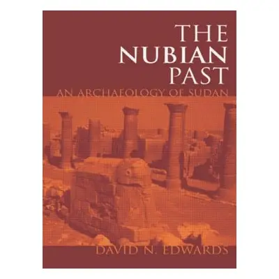 "The Nubian Past: An Archaeology of the Sudan" - "" ("Edwards David N.")(Paperback)