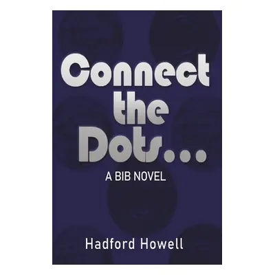 "Connect the Dots..." - "" ("Howell Hadford")(Paperback)