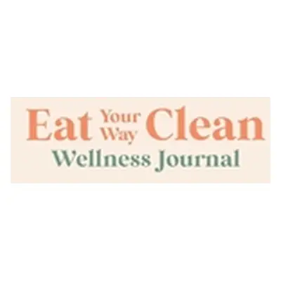 "Eat your Way Clean Wellness Journal: Learn the language of the body and transform your health, 