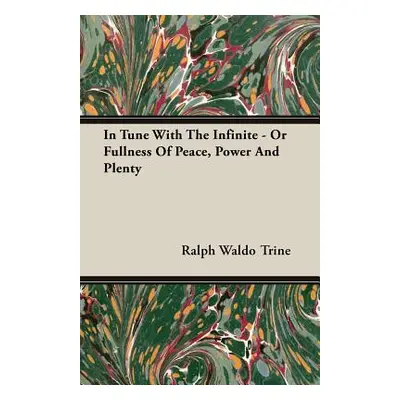 "In Tune With The Infinite - Or Fullness Of Peace, Power And Plenty" - "" ("Trine Ralph Waldo")(