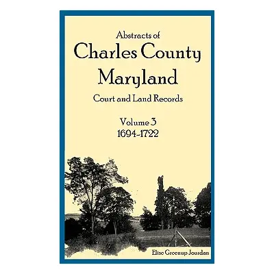 "Abstracts of Charles County, Maryland Court and Land Records: Volume 3: 1694-1722" - "" ("Jourd