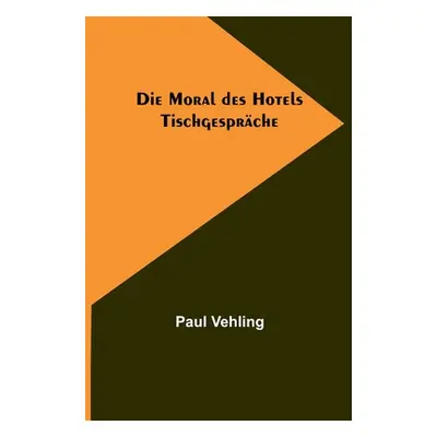 "Die Moral des Hotels: Tischgesprche" - "" ("Vehling Paul")(Paperback)