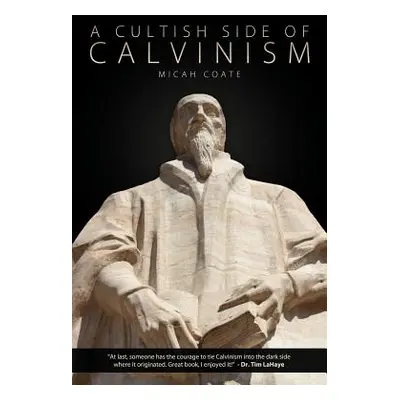 "A Cultish Side of Calvinism" - "" ("Coate Micah")(Paperback)