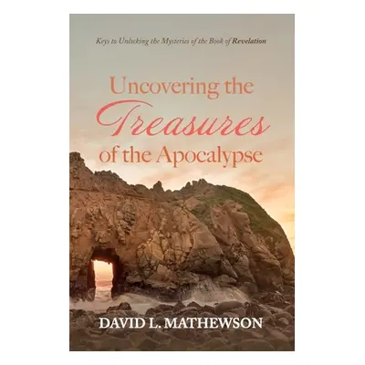 "Uncovering the Treasures of the Apocalypse" - "" ("Mathewson David L.")(Paperback)