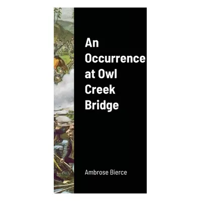 "An Occurrence at Owl Creek Bridge" - "" ("Bierce Ambrose")(Pevná vazba)