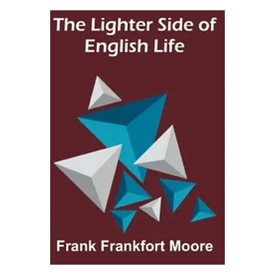 "The Lighter Side of English Life" - "" ("Frankfort Moore Frank")(Paperback)