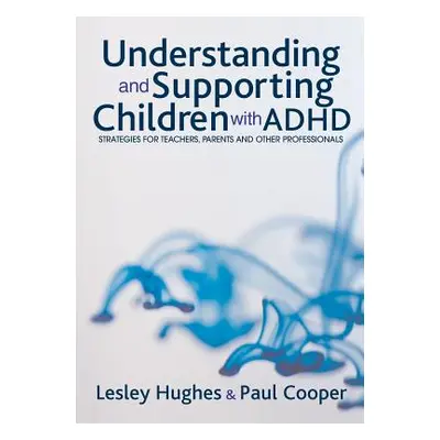 "Understanding and Supporting Children with ADHD" - "" ("Hughes Lesley A.")(Paperback)