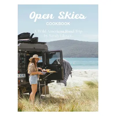 "The Open Skies Cookbook: A Wild American Road Trip" - "" ("Glover Sarah")(Pevná vazba)