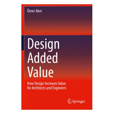 "Design Added Value: How Design Increases Value for Architects and Engineers" - "" ("Akın mer")(