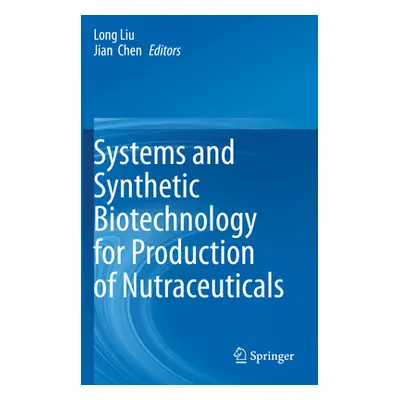 "Systems and Synthetic Biotechnology for Production of Nutraceuticals" - "" ("Liu Long")(Paperba