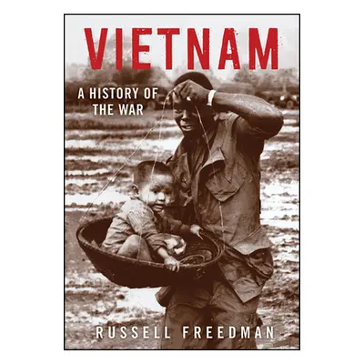 "Vietnam: A History of the War" - "" ("Freedman Russell")(Pevná vazba)