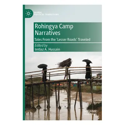 "Rohingya Camp Narratives: Tales from the 'Lesser Roads' Traveled" - "" ("Hussain Imtiaz A.")(Pa