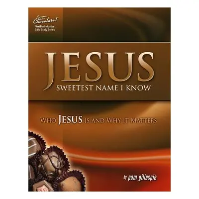 "Jesus -- Sweetest Name I Know: Who Jesus is and Why it Matters" - "" ("Gillaspie Pam")(Paperbac