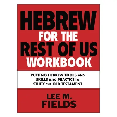 "Hebrew for the Rest of Us Workbook: Using Hebrew Tools to Study the Old Testament" - "" ("Field