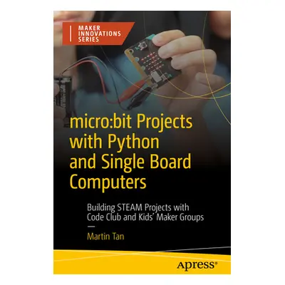 "Micro: Bit Projects with Python and Single Board Computers: Building Steam Projects with Code C