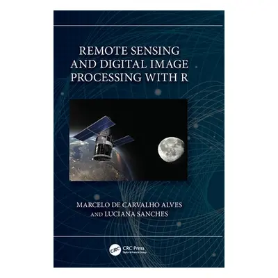 "Remote Sensing and Digital Image Processing with R" - "" ("de Carvalho Alves Marcelo")(Pevná va