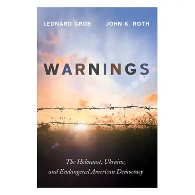 "Warnings: The Holocaust, Ukraine, and Endangered American Democracy" - "" ("Grob Leonard")(Pape